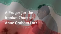 A Prayer for the Iranian Church &ndash; Anne Graham Lotz